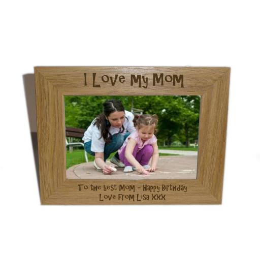 I Love My Mom Wooden Photo frame 6 x 4 - Personalise this frame - Free Engraving - Please email glamgifts50@yahoo co uk
