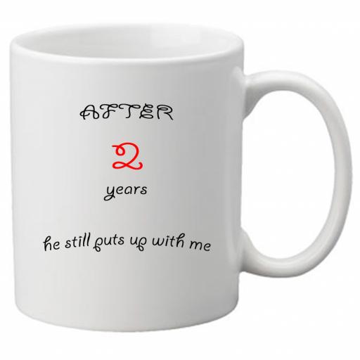 After 2 Years He Still Puts up With me, Perfect Gift for 2nd Wedding Anniversary. Great Novelty 11oz Mugs